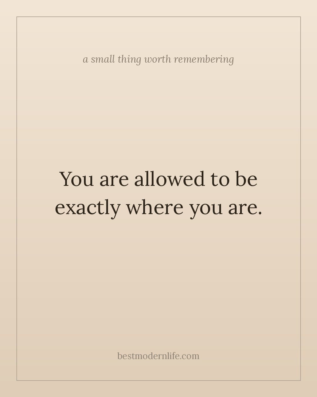 You are allowed to be exactly where you are.