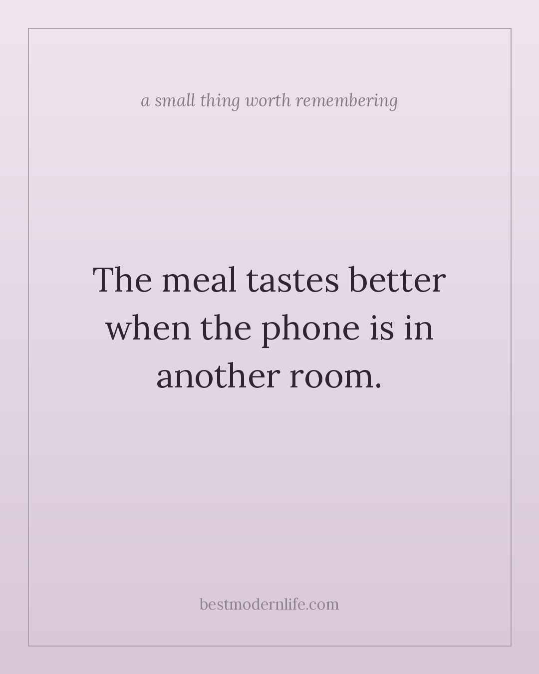The meal tastes better when the phone is in another room.