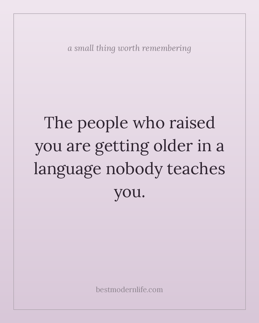 The people who raised you are getting older in a language nobody teaches you.