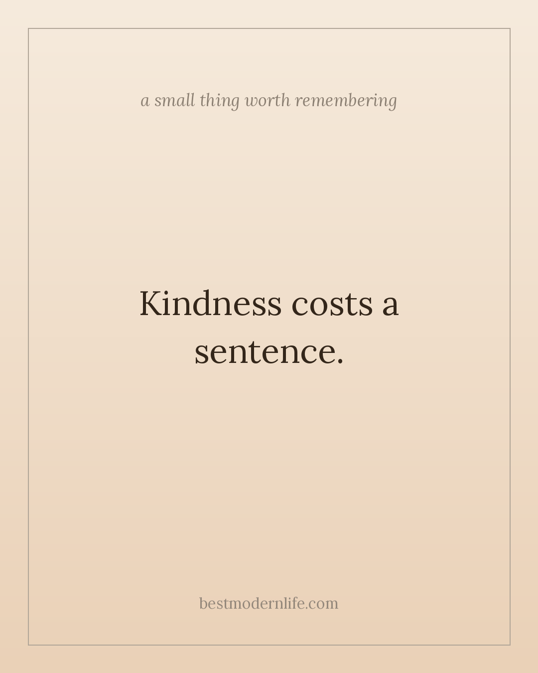 Kindness costs a sentence.