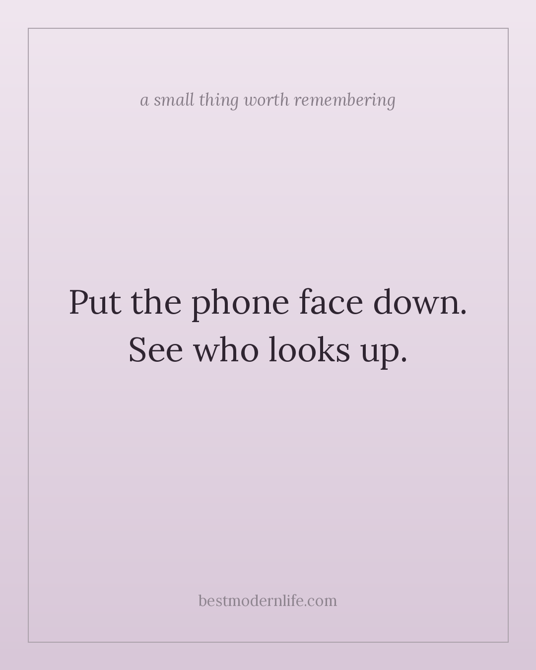 Put the phone face down. See who looks up.