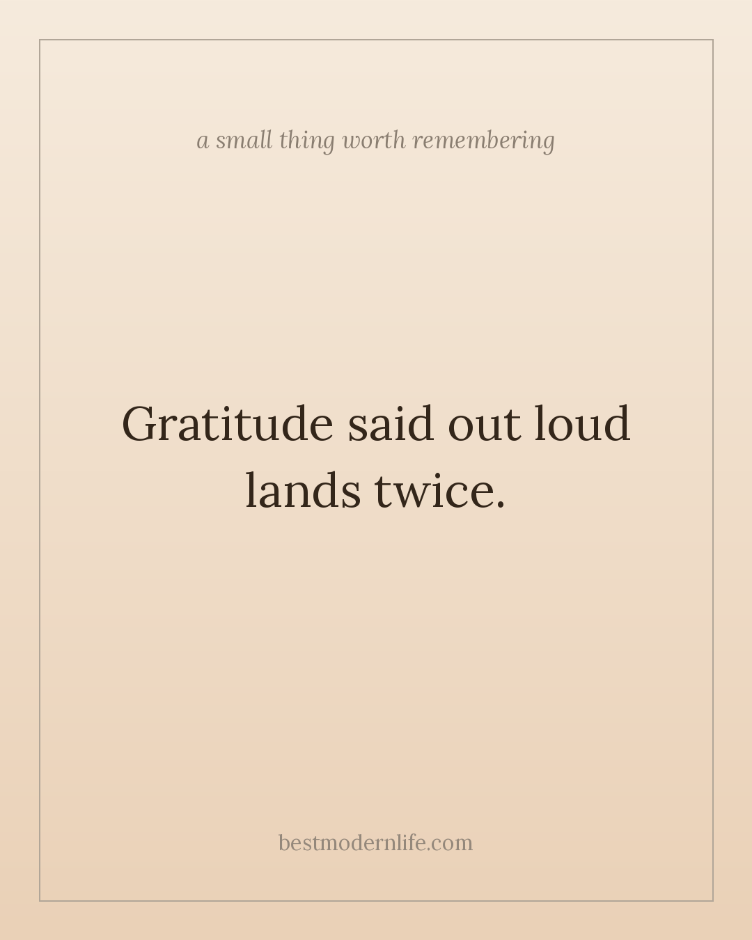 Gratitude said out loud lands twice.