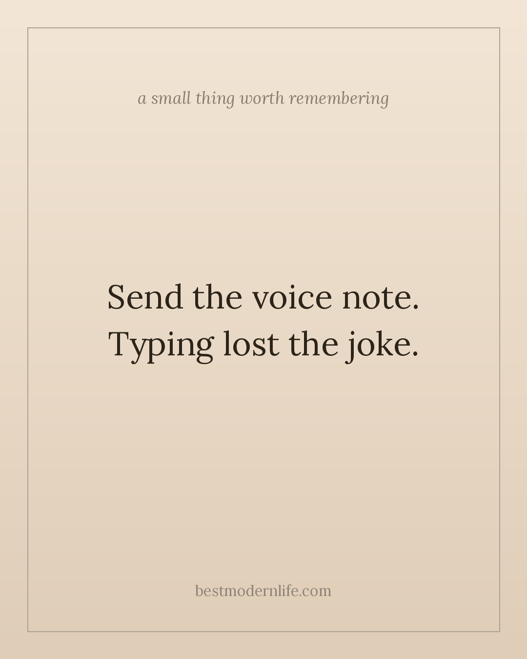 Send the voice note. Typing lost the joke.