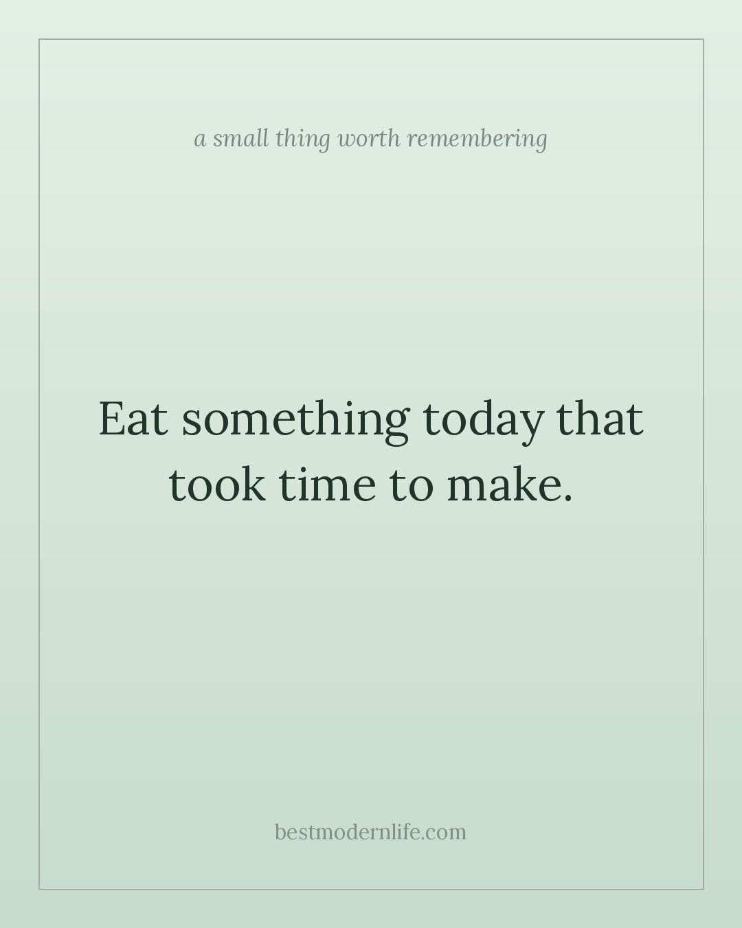 Eat something today that took time to make.