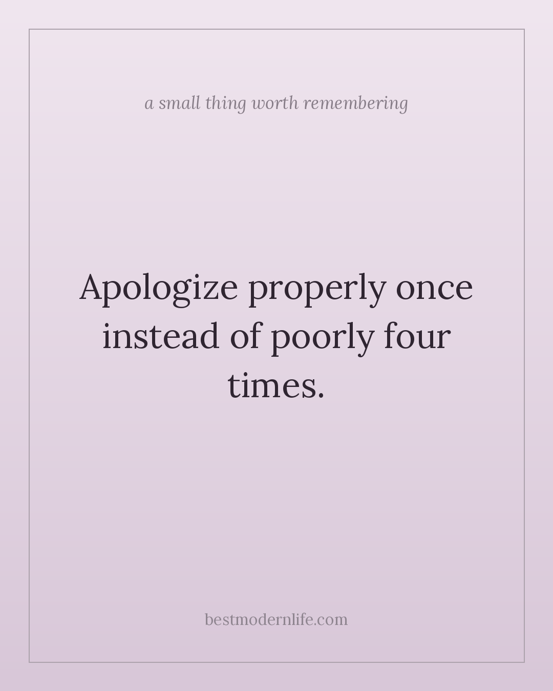 Apologize properly once instead of poorly four times.