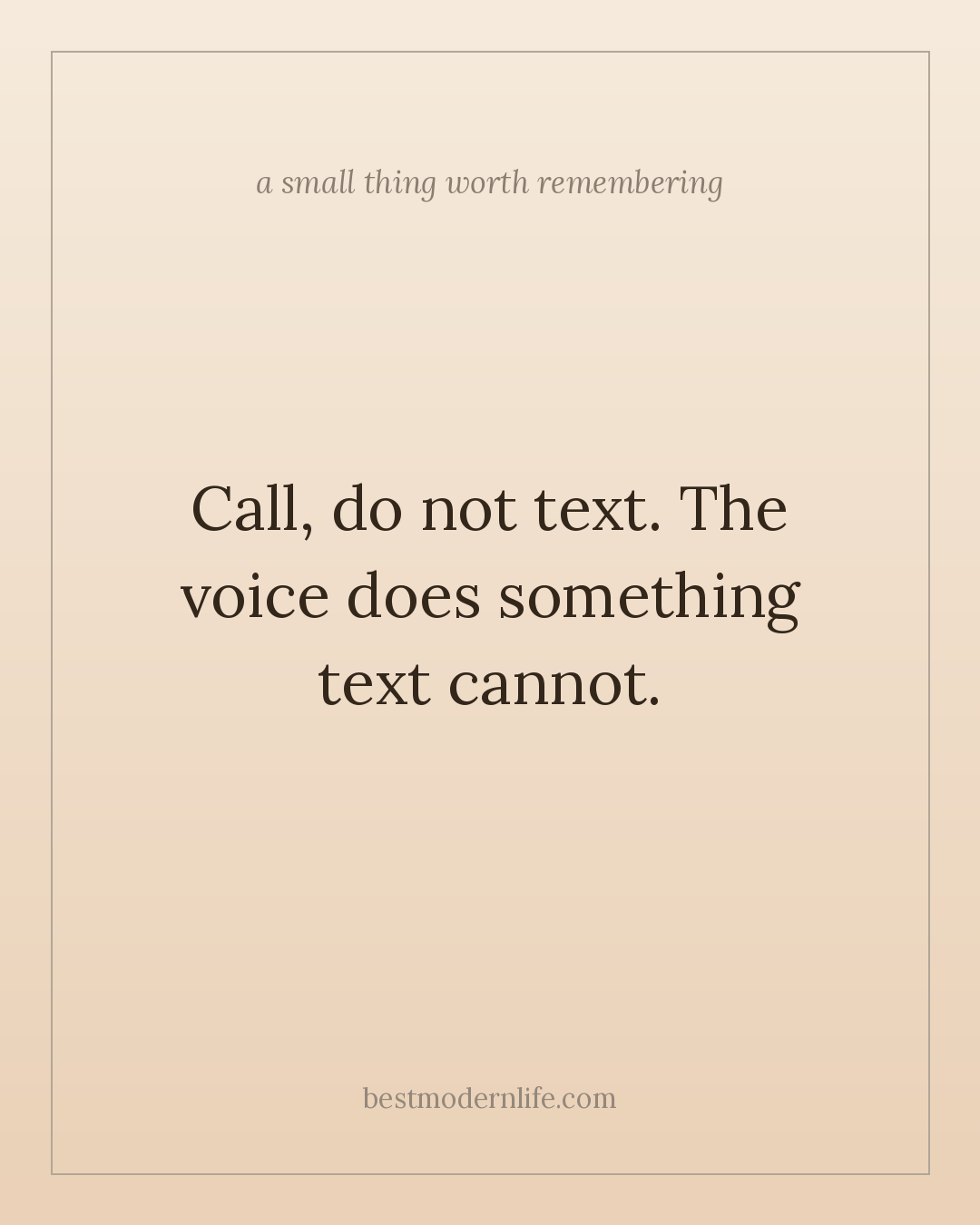 Call, do not text. The voice does something text cannot.